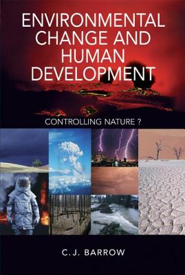 Environmental Change and Human Development: Controlling Nature? - Barrow, Chris