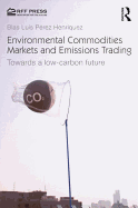 Environmental Commodities Markets and Emissions Trading: Towards a Low-Carbon Future