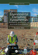 Environmental Consulting Fundamentals: Investigation, Remediation, and Brownfields Redevelopment, Second Edition
