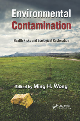Environmental Contamination: Health Risks and Ecological Restoration - Wong, Ming Hung (Editor)