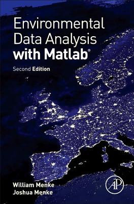 Environmental Data Analysis with MATLAB - Menke, William, Professor, and Menke, Joshua