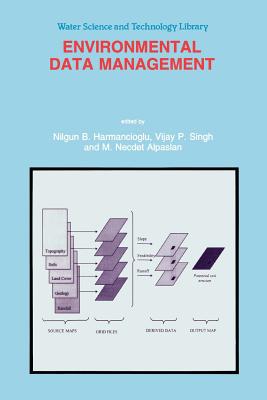 Environmental Data Management - Harmanciogammalu, Nilgun B. (Editor), and Singh, V.P. (Editor), and Alpaslan, M.N. (Editor)