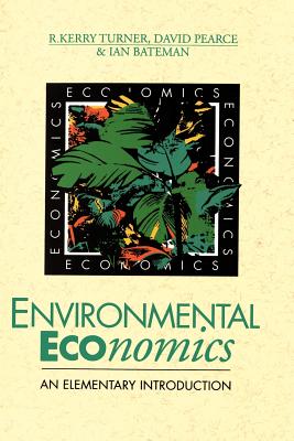 Environmental Economics: An Elementary Introduction - Turner, R Kerry, Professor, and Pearce, David W, and Bateman, Ian