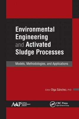 Environmental Engineering and Activated Sludge Processes: Models, Methodologies, and Applications - Sanchez, Olga (Editor)