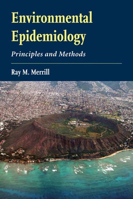 Environmental Epidemiology: Principles and Methods: Principles and Methods - Merrill, Ray M