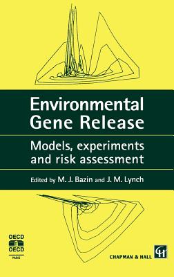 Environmental Gene Release: Models, Experiments and Risk Assessment - Bazin, M J (Editor), and Lynch, J M (Editor)