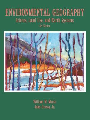 Environmental Geography: Science, Land Use, and Earth Systems - Marsh, William M, and Grossa, John