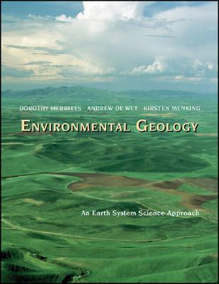 Environmental Geology: An Earth System Science Approach - Merritts, Dorothy, Professor, and Menking, Kirsten, and de Wet, Andrew