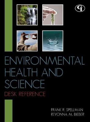 Environmental Health and Science Desk Reference - Spellman, Frank R, and Bieber, Revonna M