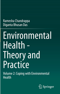 Environmental Health - Theory and Practice: Volume 2: Coping with Environmental Health - Chandrappa, Ramesha, and Das, Diganta Bhusan