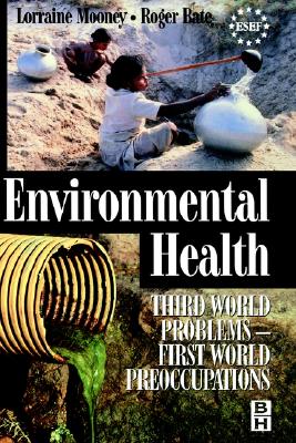 Environmental Health: Third World Problems - First World Preoccupations - Bate, Roger, and Mooney, Lorraine (Editor)