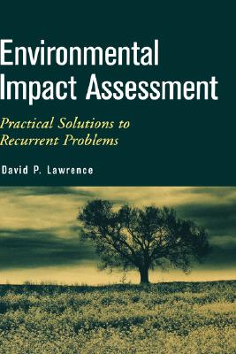Environmental Impact Assessment: Practical Solutions to Recurrent Problems - Lawrence, David P