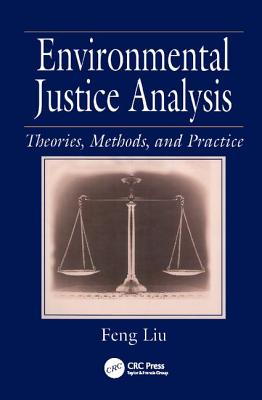 Environmental Justice Analysis: Theories, Methods, and Practice - Liu, Feng