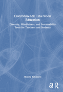 Environmental Liberation Education: Diversity, Mindfulness, and Sustainability Tools for Teachers and Students