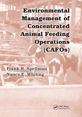 Environmental Management of Concentrated Animal Feeding Operations (CAFOs) - Spellman, Frank R., and Whiting, Nancy E.