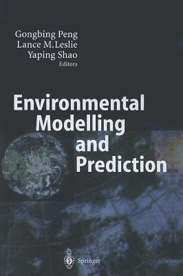 Environmental Modelling and Prediction - Peng, Gongbing (Editor), and Leslie, Lance M. (Editor), and Shao, Yaping (Editor)