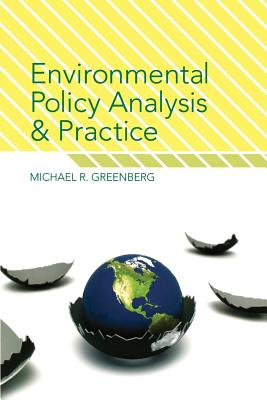 Environmental Policy Analysis and Practice - Greenberg, Michael R