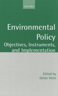 Environmental Policy: Objectives, Instruments, and Implementation - Helm, Dieter (Editor)