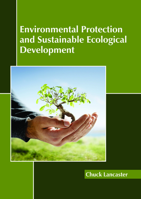 Environmental Protection and Sustainable Ecological Development - Lancaster, Chuck (Editor)