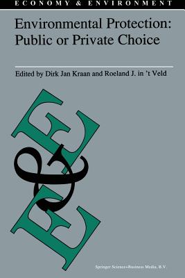 Environmental Protection: Public or Private Choice - Kraan, D J (Editor), and In 't Veld, Roel J (Editor)