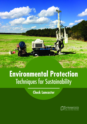 Environmental Protection: Techniques for Sustainability - Lancaster, Chuck (Editor)