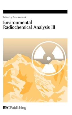 Environmental Radiochemical Analysis III - Warwick, Peter (Editor)