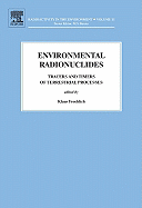 Environmental Radionuclides: Tracers and Timers of Terrestrial Processes Volume 16
