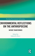 Environmental Reflections on the Anthropocene: Nature Transformed
