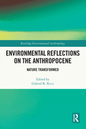 Environmental Reflections on the Anthropocene: Nature Transformed