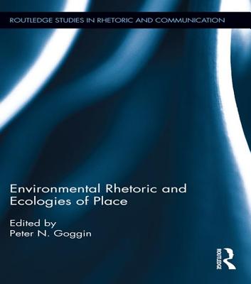 Environmental Rhetoric and Ecologies of Place - Goggin, Peter (Editor)