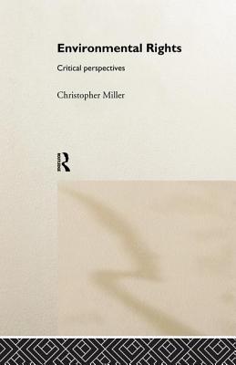 Environmental Rights: Critical Perspectives - Miller, Chris