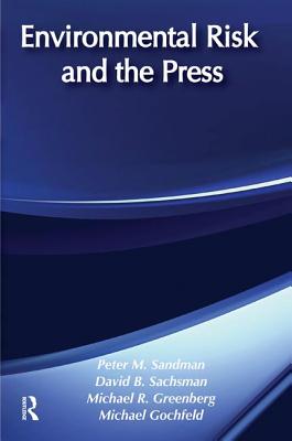 Environmental Risk and the Press - Sandman, Peter M. (Editor)