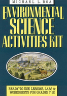 Environmental Science Activities Kit: Ready-To-Use Lessons, Labs, and Worksheets for Grades 7-12