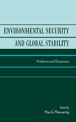 Environmental Security and Global Stability: Problems and Responses - II, Vice Admiral Paul G Gaffney (Foreword by), and Blank, Stephen (Contributions by), and Glass-Royal, Darci (Contributions by)