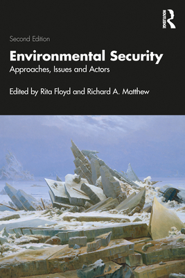 Environmental Security: Approaches, Issues and Actors - Floyd, Rita (Editor), and Matthew, Richard (Editor)