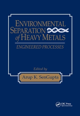 Environmental Separation of Heavy Metals: Engineering Processes - SenGupta, Arup K. (Editor)