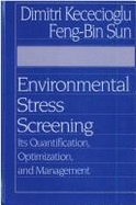 Environmental Stress Screening: Its Quantification, Optimization and Management - Kececioglu, Dimitri B, and Sun, Feng-Bin