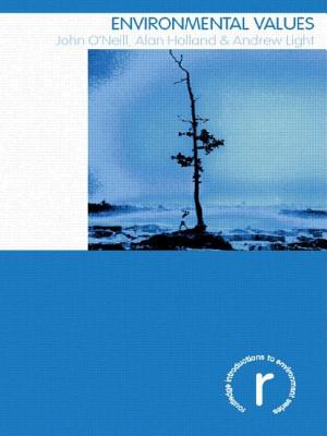 Environmental Values - O'Neill, John, and Holland, Alan, Professor, and Light, Andrew, Professor