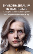 Environmentalism in Healthcare: Caring for Tomorrow Ecologically