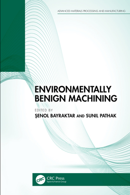 Environmentally Benign Machining - Bayraktar,  enol (Editor), and Pathak, Sunil (Editor)