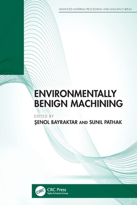 Environmentally Benign Machining - Bayraktar,  enol (Editor), and Pathak, Sunil (Editor)