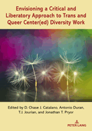 Envisioning a Critical and Liberatory Approach to Trans and Queer Center(ed) Diversity Work