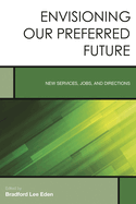 Envisioning Our Preferred Future: New Services, Jobs, and Directions