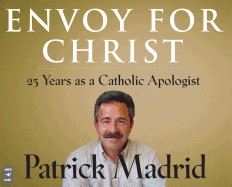 Envoy for Christ: 25 Years as a Catholic Apologist