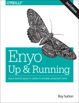 Enyo: Up and Running: Build Native-Quality Cross-Platform JavaScript Apps - Sutton, Roy