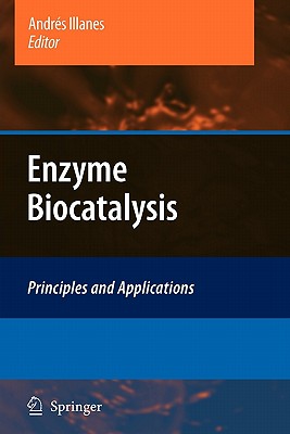 Enzyme Biocatalysis: Principles and Applications - Illanes, Andr�s (Editor)
