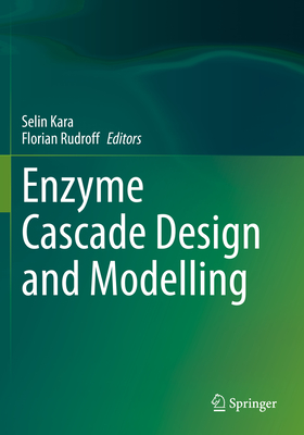 Enzyme Cascade Design and Modelling - Kara, Selin (Editor), and Rudroff, Florian (Editor)