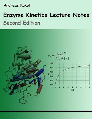 Enzyme Kinetics Lecture Notes: Second Edition - Kukol, Andreas