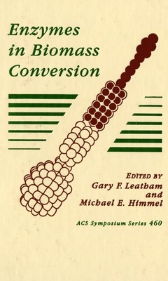Enzymes in Biomass Conversion - Leatham, Gary F (Editor), and Himmel, Michael E (Editor)