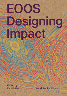 EOOS: Designing Impact - Muller, Lars (Editor), and Dorkenwald, Sarah (Text by), and Geisler, Thomas (Text by)